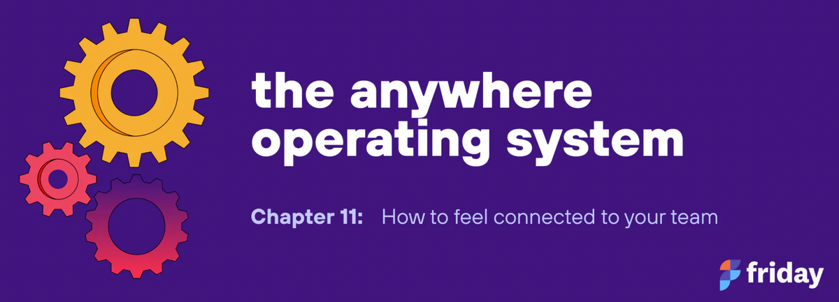 Chapter 11: How to feel connected to your team